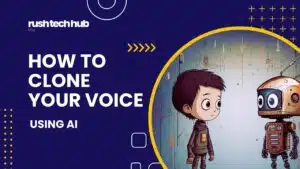 How To Clone Your Voice Using AI - Blog post at RushTechHub.com