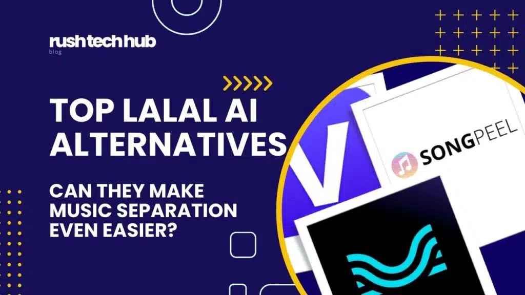 Top Lalal AI Alternatives - Blog post at RushTechHub.com