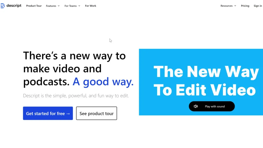 Homepage of Descript showing a bold tagline 'There’s a new way to make video and podcasts. A good way.' with options to 'Get started for free' and view a product tour, promoting it as one of the elevenlabs alternatives