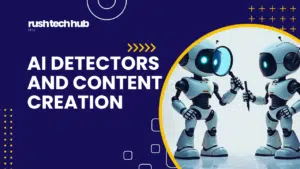 Rushtechhub blog post banner featuring two cartoon robots, one holding a magnifying glass and the other a pen, against a purple background with the title "AI DETECTORS AND CONTENT CREATION"